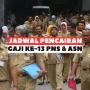 Gaji 13 PNS dan ASN Sudah di Depan Mata, Tanggal Berapa?