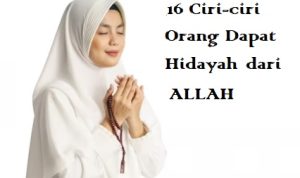 Ciri-ciri orang yang dapat hidayah dari Allah SWT.