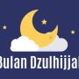 Keistimewaan Bulan Dzulhijjah: Bulan Penuh Berkah