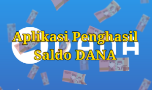 5 Aplikasi Penghasil Saldo DANA Terbaru dan Tercepat Juni 2023