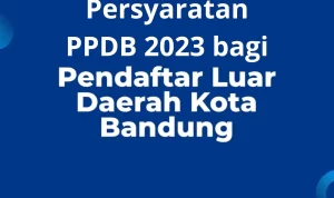 Catat! Persyaratan Pendaftar PPDB 2023 Jenjang SD dan SMP Luar Daerah Kota Bandung! Catat! Persyaratan Pendaftar PPDB 2023 Jenjang SD dan SMP Luar Daerah Kota Bandung!