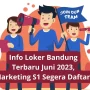 Info Loker Bandung Terbaru Juni 2023, Marketing S1 Segera Daftar!