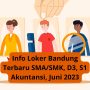 Info Loker Bandung Terbaru SMA/SMK, D3, S1 Akuntansi, Juni 2023