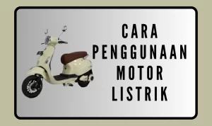 Simak! Ini Cara Penggunaan Motor Listrik Untuk Berkendara
