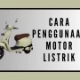 Simak! Ini Cara Penggunaan Motor Listrik Untuk Berkendara Simak! Ini Cara Penggunaan Motor Listrik Untuk Berkendara