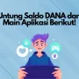 Makin Untung Saldo DANA dengan Main Aplikasi Seru Ini!