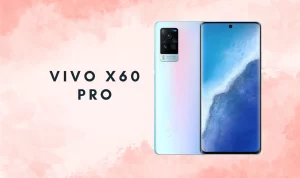 Ingin Ganti Hp? Berikut Rekomendasi HP Canggih Vivo X60 PRO!