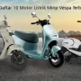 10 Rekomendasi Motor Listrik Mirip Vespa Terbaik Bergaya Modern Retro