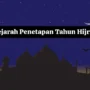 Sejarah Penetapan Tahun Hijriyah: Memulai Era Kalender Islam
