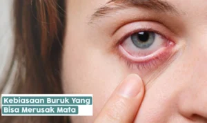 4 Kebiasaan 'Sepele' Tanpa Disadari Ternyata Bisa Merusak Mata! Yukk Hindari Kebiasaan Sepele Namun Berpotensi Merusak Mata