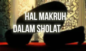 Ketahui Hal-hal yang di Makruhkan dalam Sholat, untuk Menjaga Kesempurnaan Pahala Ketahui Hal-hal yang di Makruhkan dalam Sholat, untuk Menjaga Kesempurnaan Pahala
