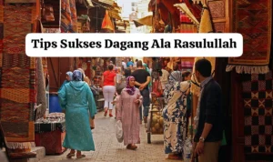 Kunci sukses Berdagang Menggunakan Cara Rasulullah