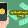 10 Aplikasi Penghasil Uang, Bisa Jadi Penghasilan Sampingan