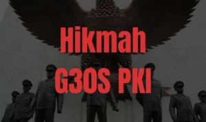 Hikmah dan Pelajaran yang dapat diambil dari Peristiwa G30S PKI