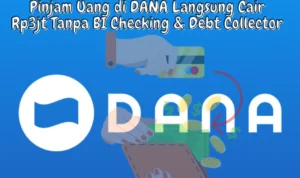 Pinjam Uang di DANA Rp3jt Langsung Cair Tanpa BI Checking dan Debt Collector