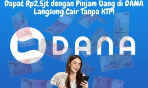 Dapat Rp2,5jt Langsung Cair Tanpa KTP dengan Pinjam Uang di DANA!