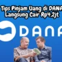 Tips Pinjam Uang di DANA Langsung Cair Sampai Rp4,2jt!