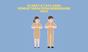 Ketahui Syarat & Tata Cara Pendaftaran CPNS Kemendagri 2023! Ketahui Syarat & Tata Cara Pendaftaran CPNS Kemendagri 2023!