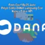 Pasti Cair! Rp25 Juta Pinjol Saldo DANA Langsung Cair Hanya Pakai HP!