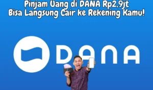 Pinjam Uang di DANA Rp2,9jt Bisa Langsung Cair ke Rekening Kamu! Pinjam Uang di DANA Rp2,9jt Bisa Langsung Cair ke Rekening Kamu!