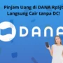 Viral! Pinjam Uang di DANA Rp5jt Langsung Cair Tanpa DC