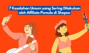 7 Kesalahan Umum yang Sering Dilakukan oleh Affiliate Pemula di Shopee