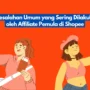 7 Kesalahan Umum yang Sering Dilakukan oleh Affiliate Pemula di Shopee