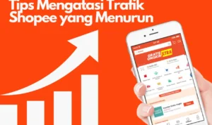 Tips Mengatasi Trafik Shopee yang Menurun, Strategi Jitu Menaikan Kembali Performa Penjualan!