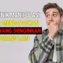 7 Teknik Psikologi Manipulasi untuk Bisa Memengaruhi Orang Lain