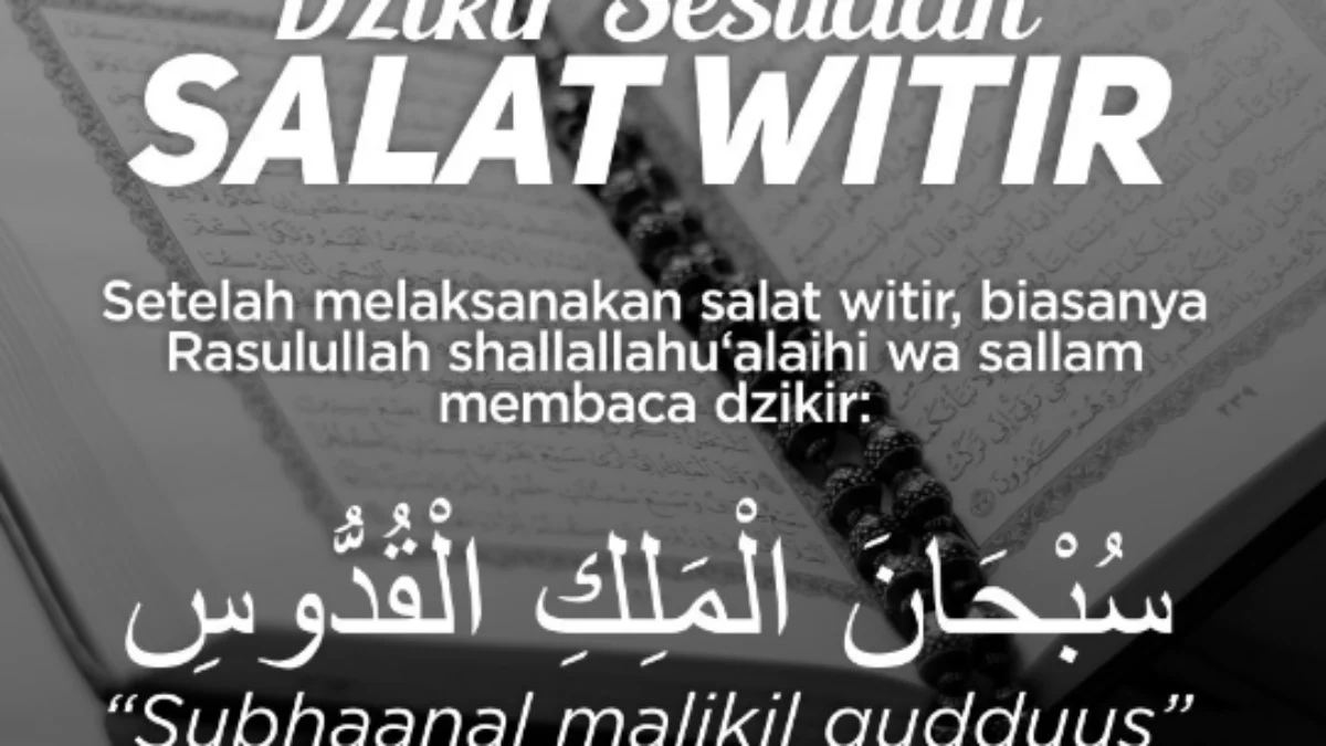 Berikut Lafal Bacaan Zikir Seusai Sholat Witir di Bulan Ramadan 2024 Berikut Lafal Bacaan Zikir Seusai Sholat Witir di Bulan Ramadan 2024