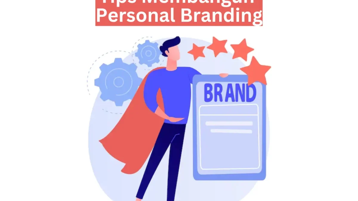Terbukti Ampuh! Tips Membangun Personal Branding yang Bikin Kamu Jadi Sorotan!