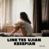 Link Tes Ujian KESEPIAN Terbaru 2024, Coba Ikuti Sekarang Juga Keseruannya! (ilustrasi)