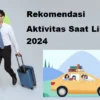 Rekomendasi Aktivitas Saat Libur 2024