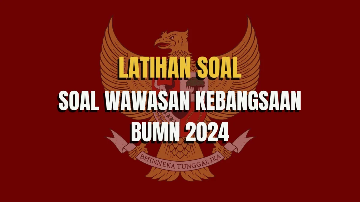 Ilustrasi latihan soal wawasan kebangsaan BUMN 2024/ JabarEkspres.com