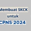 Pendaftaran CPNS 2024, Prosedur dan Berkas yang Dibutuhkan untuk Pembuatan SKCK