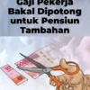 Program Pensiun Tambahan, Beban Baru bagi Pekerja?