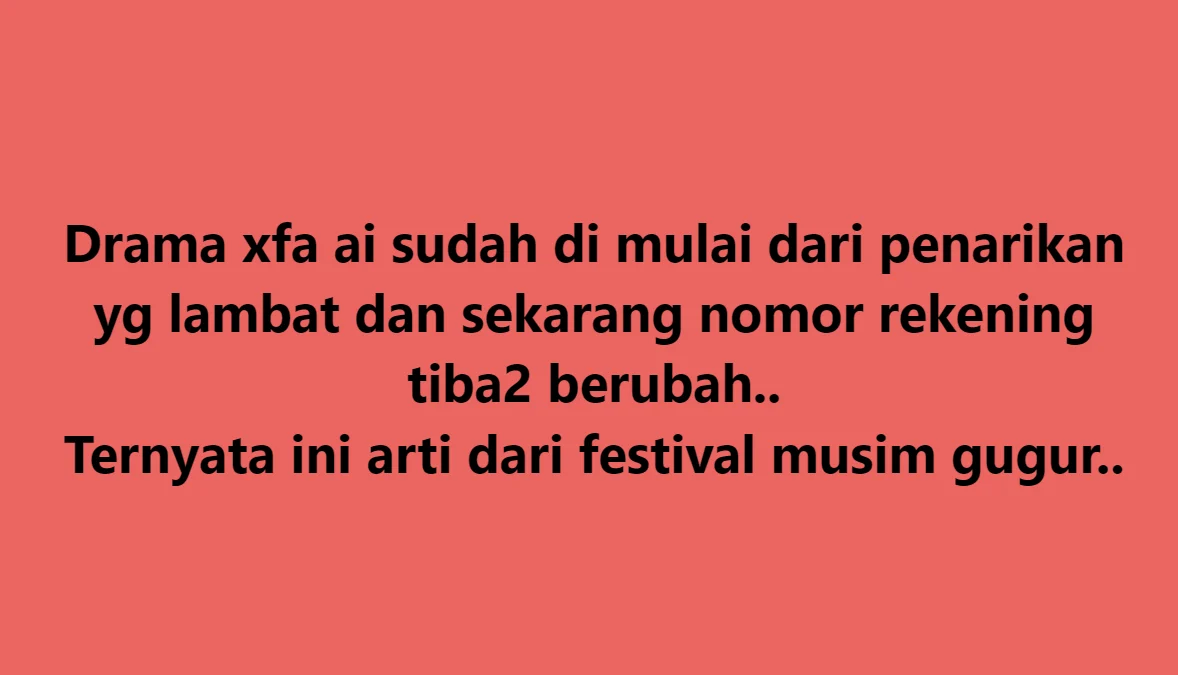 Festival Musim Gugur XFA AI, Dibuat Untuk Pengalihan Isu Masalah Penarikan Uang yang Tersendat Salah satu korban mengungkapkan bahwa XFA AI membuat pengalihan isu dengan membuat acara festival musim gugur.