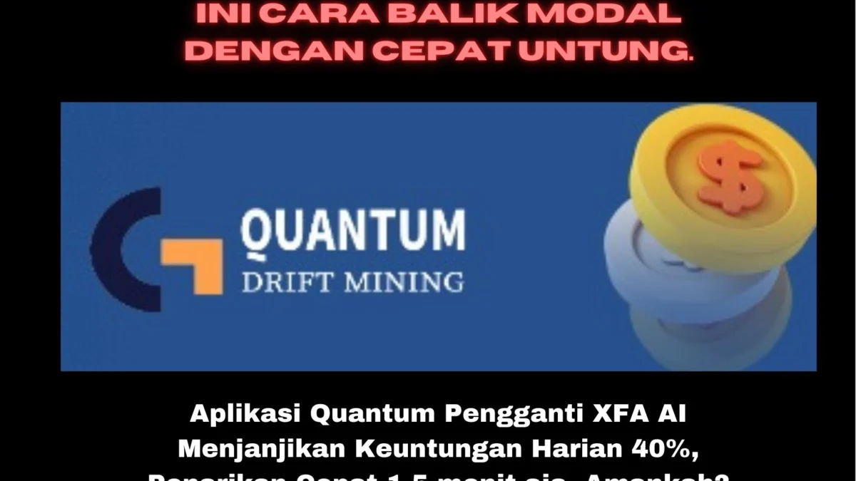 Aplikasi Quantum Pengganti XFA AI Menjanjikan Keuntungan Harian 40%, Penarikan Cepat 1-5 menit aja, Amankah?