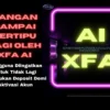 Jangan Sampai Tertipu Lagi oleh XFA AI, Pengguna Diingatkan untuk Tidak Lagi Melakukan Deposit Demi Aktivasi Akun