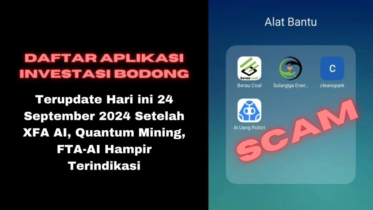 List Aplikasi Investasi Bodong Terupdate Hari ini 24 September 2024 Setelah XFA AI, Quantum Mining, FTA-AI Hampir Terindikasi