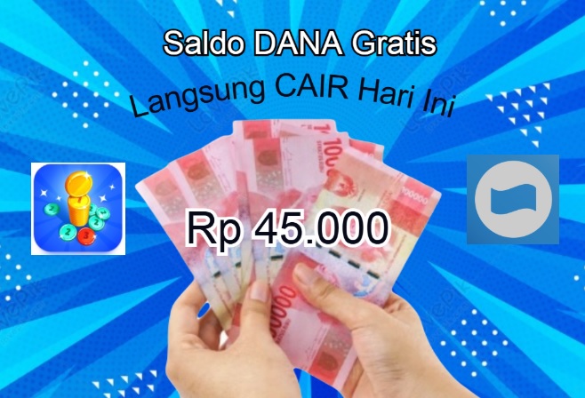 Langsung Cair Hari ini, Saldo DANA Gratis Rp45.000 Dari Promo Aplikasi ini Promo Aplikasi penghasil Saldo DANA Gratis yang langsung cair hari ini