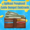 Klaim Saldo Dompet Elektronik dari Aplikasi Penghasil Uang Populer Ini!./