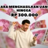 Cara Menghasilkan Uang Rp 300.000 Sehari Pakai Trik Cepat dan Mudah, Ada di Sini