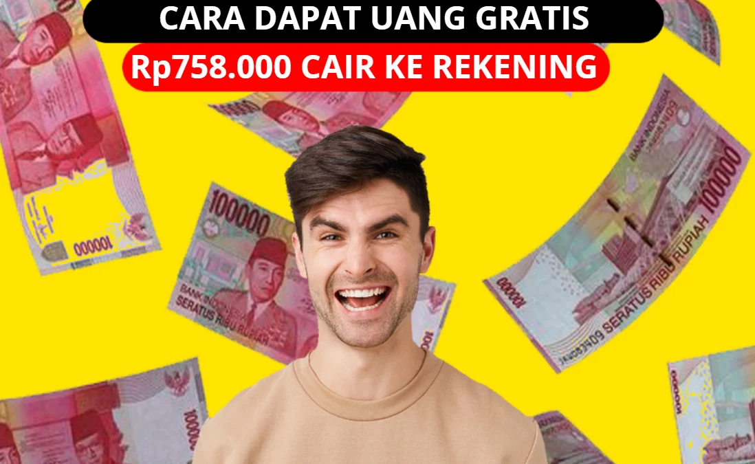 Dapat Uang Gratis Rp758.000 Cair dengan Cepat ke Rekening Dapat Uang Gratis Rp758.000 Cair dengan Cepat ke Rekening