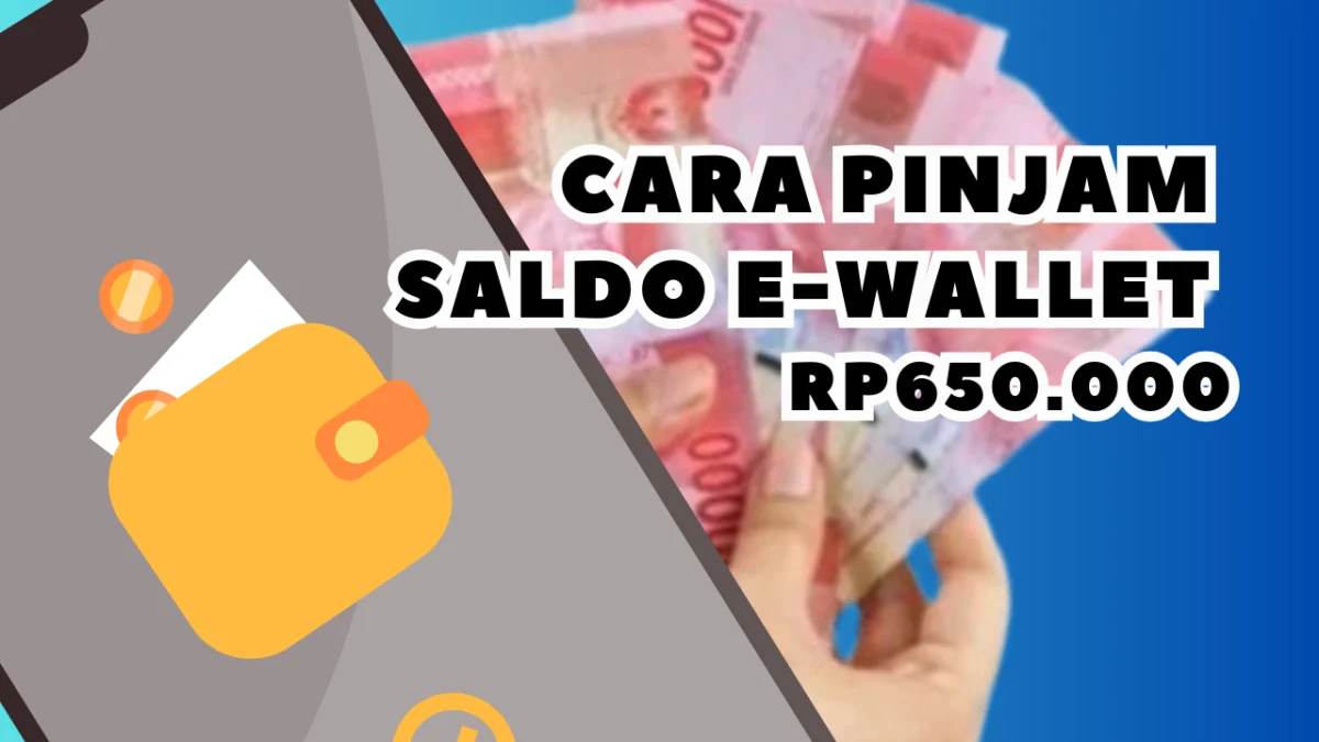 Cara Pinjam Saldo Rp650.000 Cepat & Mudah Tanpa Syarat Pengajuan KTP, Ini Langkahnya