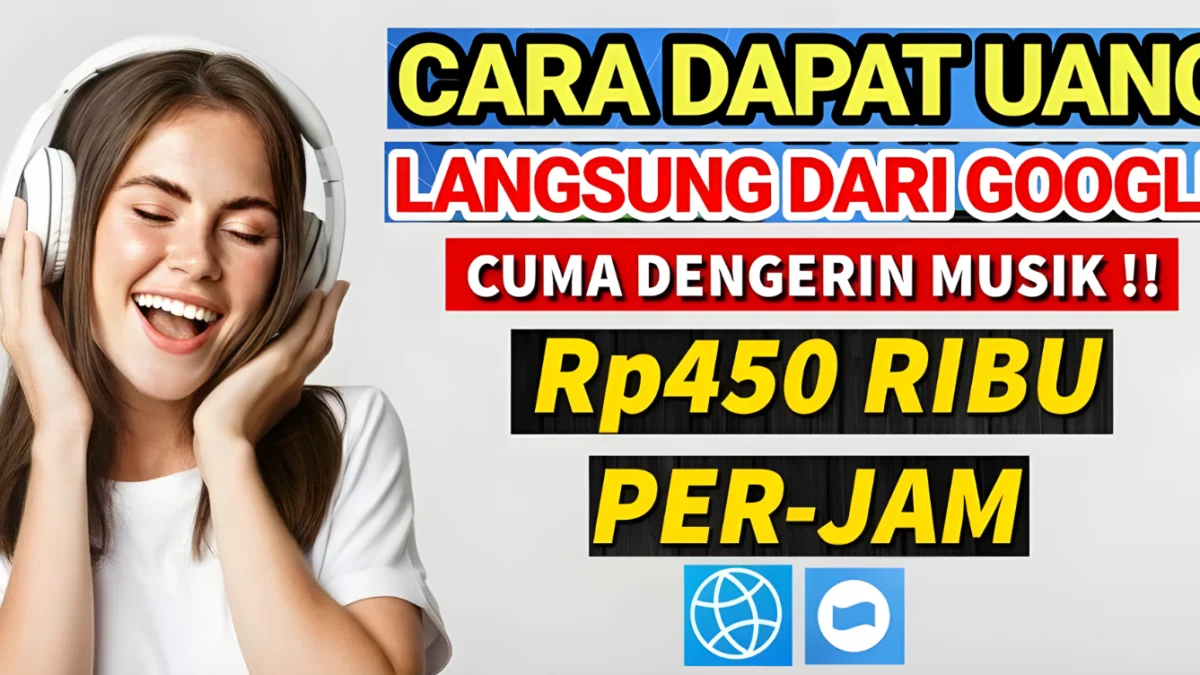 Cara Menghasilkan Uang dari Google Terbaru 2025, Cukup Dengarkan Musik Dapat Rp450 Ribu per Jam