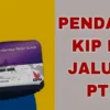 Jadwal Pendaftaran KIP Kuliah Jalur SPAN PTKIN 2025: Jadwal, Syarat, dan Proses Verifikasi
