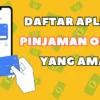 9 Aplikasi Pinjol Kilat yang Aman dan Terpercaya di 2025, Dijamin OJK