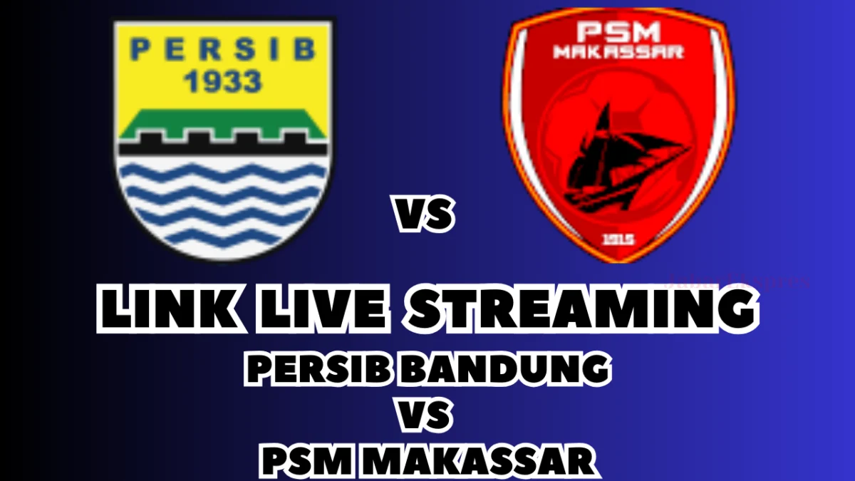 LINK Live Streaming Persib Bandung vs PSM Makassar MalamIni, Pekan Ke-21 di BRI Liga 1 2024/2025