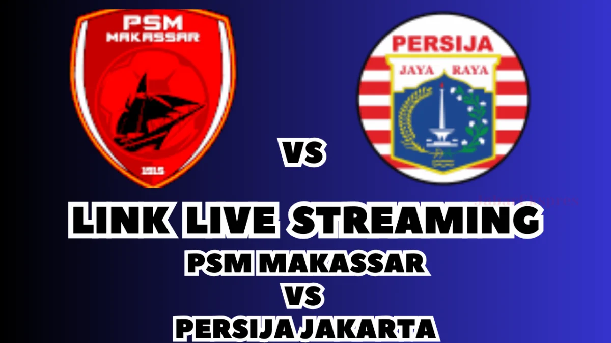LINK Live Streaming PSM Makassar vs Persija Jakarta Hari Ini, Pekan Ke-24 di BRI Liga 1 2024/2025